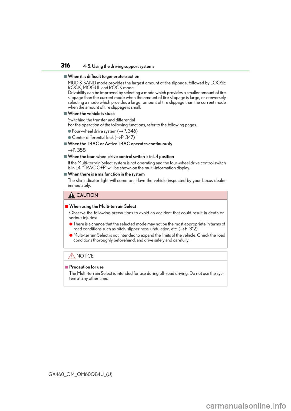 Lexus GX460 2019  Owners Manual / LEXUS 2019 GX460 OWNERS MANUAL (OM60Q84U) 316
GX460_OM_OM60Q84U_(U)4-5. Using the driving support systems
■When it is difficult to generate traction
MUD & SAND mode provides the largest amou
nt of tire slippage, followed by LOOSE
ROCK, MOGU
