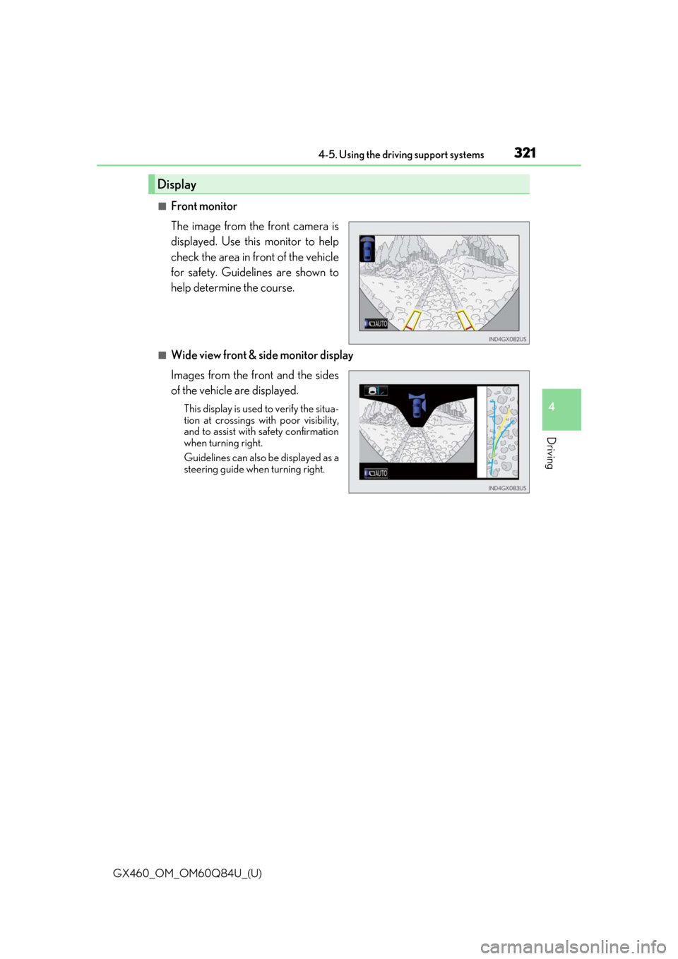 Lexus GX460 2019 Owners Manual / LEXUS 2019 GX460 OWNERS MANUAL (OM60Q84U) GX460_OM_OM60Q84U_(U)
3214-5. Using the driving support systems
4
Driving
■Front monitor
The image from the front camera is
displayed. Use this monitor to help
check the area in front of the vehicle Lexus GX460 2019 Owners Manual / LEXUS 2019 GX460 OWNERS MANUAL (OM60Q84U) GX460_OM_OM60Q84U_(U)
3214-5. Using the driving support systems
4
Driving
■Front monitor
The image from the front camera is
displayed. Use this monitor to help
check the area in front of the vehicle