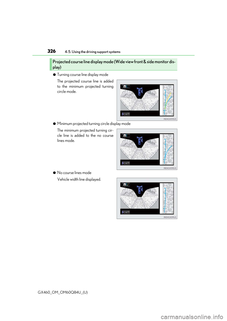 Lexus GX460 2019 Owners Manual / LEXUS 2019 GX460 OWNERS MANUAL (OM60Q84U) 326
GX460_OM_OM60Q84U_(U)4-5. Using the driving support systems
●Turning course line display mode
The projected course line is added
to the minimum projected turning
circle mode.
●Minimum projecte Lexus GX460 2019 Owners Manual / LEXUS 2019 GX460 OWNERS MANUAL (OM60Q84U) 326
GX460_OM_OM60Q84U_(U)4-5. Using the driving support systems
●Turning course line display mode
The projected course line is added
to the minimum projected turning
circle mode.
●Minimum projecte