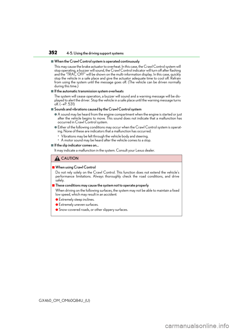 Lexus GX460 2019  Owners Manual / LEXUS 2019 GX460 OWNERS MANUAL (OM60Q84U) 352
GX460_OM_OM60Q84U_(U)4-5. Using the driving support systems
■When the Crawl Control system
 is operated continuously
This may cause the brake actuator to overheat . In this case, the Crawl Contr