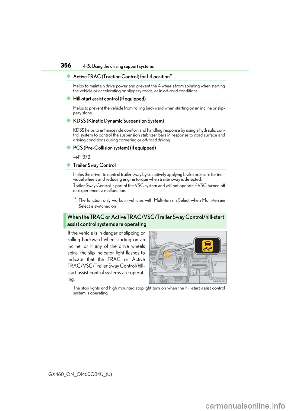 Lexus GX460 2019  Owners Manual / LEXUS 2019 GX460 OWNERS MANUAL (OM60Q84U) 356
GX460_OM_OM60Q84U_(U)4-5. Using the driving support systems
◆Active TRAC (Traction Control) for L4 position*
Helps to maintain drive power and prevent the 4 wheels from spinning when starting
th