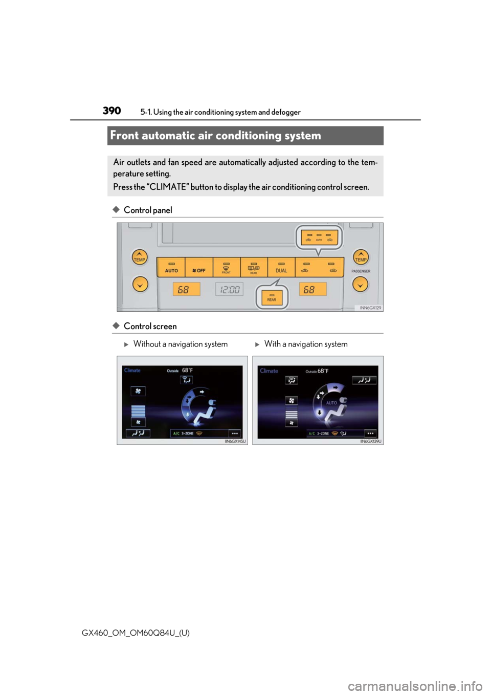 Lexus GX460 2019  Owners Manual / LEXUS 2019 GX460 OWNERS MANUAL (OM60Q84U) 390
GX460_OM_OM60Q84U_(U)5-1. Using the air conditio
ning system and defogger
Front automatic air conditioning system
◆Control panel
◆Control screen
Air outlets and fan speed are automati cally ad
