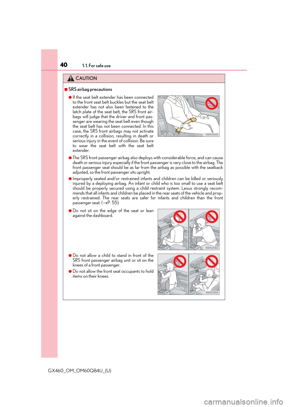 Lexus GX460 2019  Owners Manual / LEXUS 2019 GX460 OWNERS MANUAL (OM60Q84U) 401-1. For safe use
GX460_OM_OM60Q84U_(U)
CAUTION
■SRS airbag precautions
●The SRS front passenger airbag also deploys with considerable force, and can cause
death or serious injury especially if 