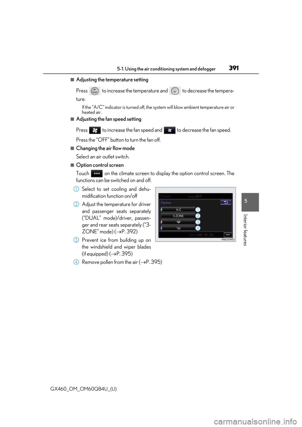 Lexus GX460 2019  Owners Manual / LEXUS 2019 GX460 OWNERS MANUAL (OM60Q84U) GX460_OM_OM60Q84U_(U)
3915-1. Using the air conditioning system and defogger
5
Interior features
■Adjusting the temperature setting
Press   to increase the temperature and   to decrease the tempera-