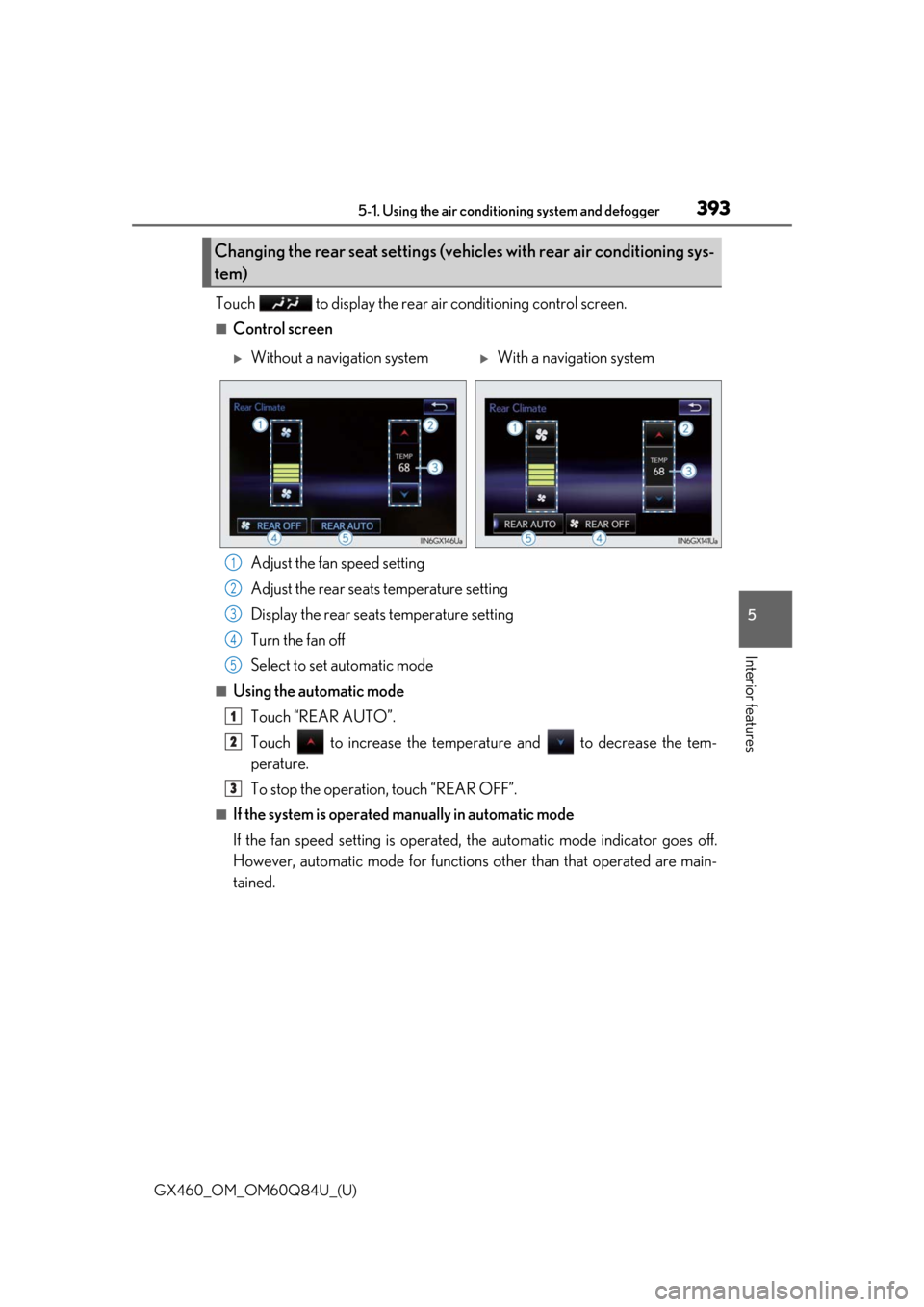 Lexus GX460 2019 Owners Manual / LEXUS 2019 GX460 OWNERS MANUAL (OM60Q84U) GX460_OM_OM60Q84U_(U)
3935-1. Using the air conditioning system and defogger
5
Interior features
Touch to display the rear air conditioning control screen.
■Control screen
Adjust the fan speed set Lexus GX460 2019 Owners Manual / LEXUS 2019 GX460 OWNERS MANUAL (OM60Q84U) GX460_OM_OM60Q84U_(U)
3935-1. Using the air conditioning system and defogger
5
Interior features
Touch to display the rear air conditioning control screen.
■Control screen
Adjust the fan speed set