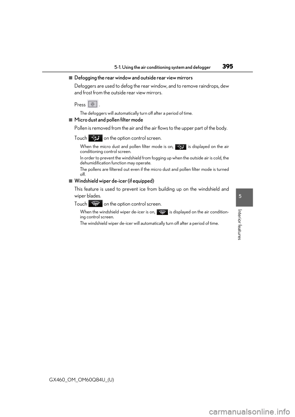 Lexus GX460 2019  Owners Manual / LEXUS 2019 GX460 OWNERS MANUAL (OM60Q84U) GX460_OM_OM60Q84U_(U)
3955-1. Using the air conditioning system and defogger
5
Interior features
■Defogging the rear window and outside rear view mirrors
Defoggers are used to defog the rear window,