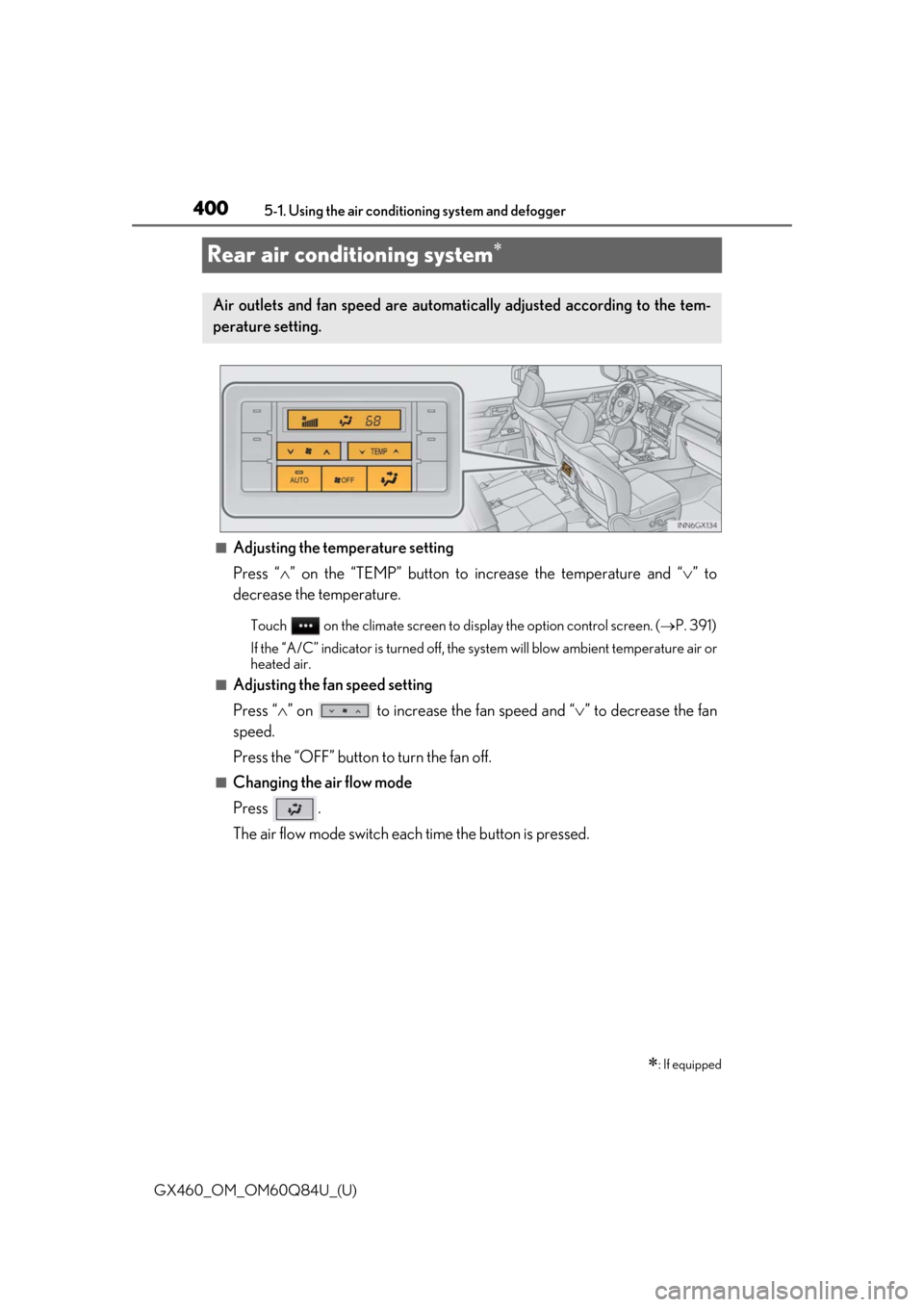 Lexus GX460 2019 Owners Manual / LEXUS 2019 GX460 OWNERS MANUAL (OM60Q84U) 400
GX460_OM_OM60Q84U_(U)5-1. Using the air conditio
ning system and defogger
Rear air conditioning system
■Adjusting the temperature setting
Press “” on the “TEMP” button to in crease Lexus GX460 2019 Owners Manual / LEXUS 2019 GX460 OWNERS MANUAL (OM60Q84U) 400
GX460_OM_OM60Q84U_(U)5-1. Using the air conditio
ning system and defogger
Rear air conditioning system
■Adjusting the temperature setting
Press “” on the “TEMP” button to in crease