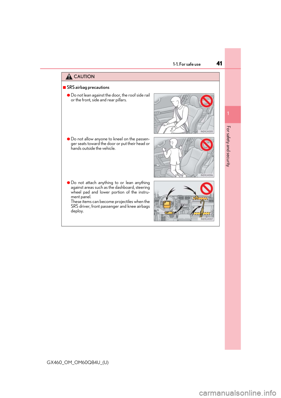 Lexus GX460 2019  Owners Manual / LEXUS 2019 GX460 OWNERS MANUAL (OM60Q84U) 411-1. For safe use
GX460_OM_OM60Q84U_(U)
1
For safety and security
CAUTION
■SRS airbag precautions
●Do not lean against the door, the roof side rail
or the front, side and rear pillars.
●Do not