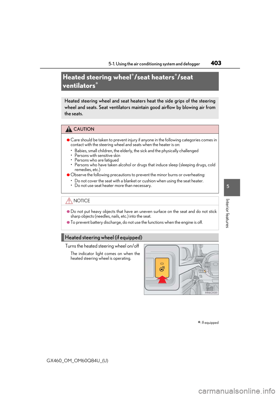Lexus GX460 2019  Owners Manual / LEXUS 2019 GX460 OWNERS MANUAL (OM60Q84U) 403
GX460_OM_OM60Q84U_(U)5-1. Using the air conditio
ning system and defogger
5
Interior features
Heated steering wheel/seat heaters/seat 
ventilators

Turns the heated steering wheel on/off
