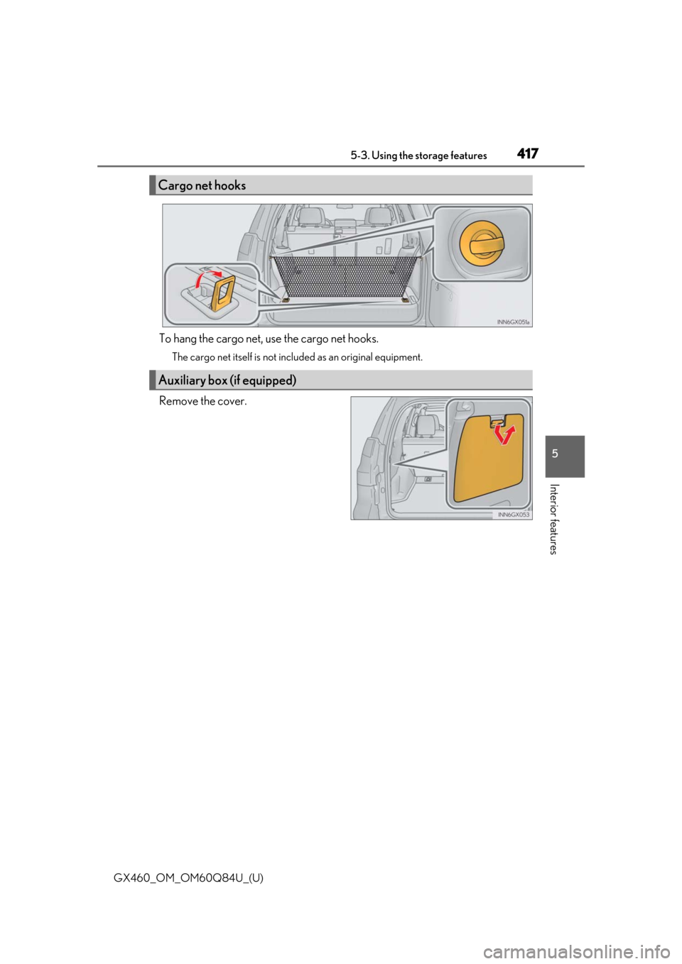 Lexus GX460 2019  Owners Manual / LEXUS 2019 GX460 OWNERS MANUAL (OM60Q84U) GX460_OM_OM60Q84U_(U)
4175-3. Using the storage features
5
Interior features
To hang the cargo net, use the cargo net hooks.
The cargo net itself is not included as an original equipment.
Remove the c