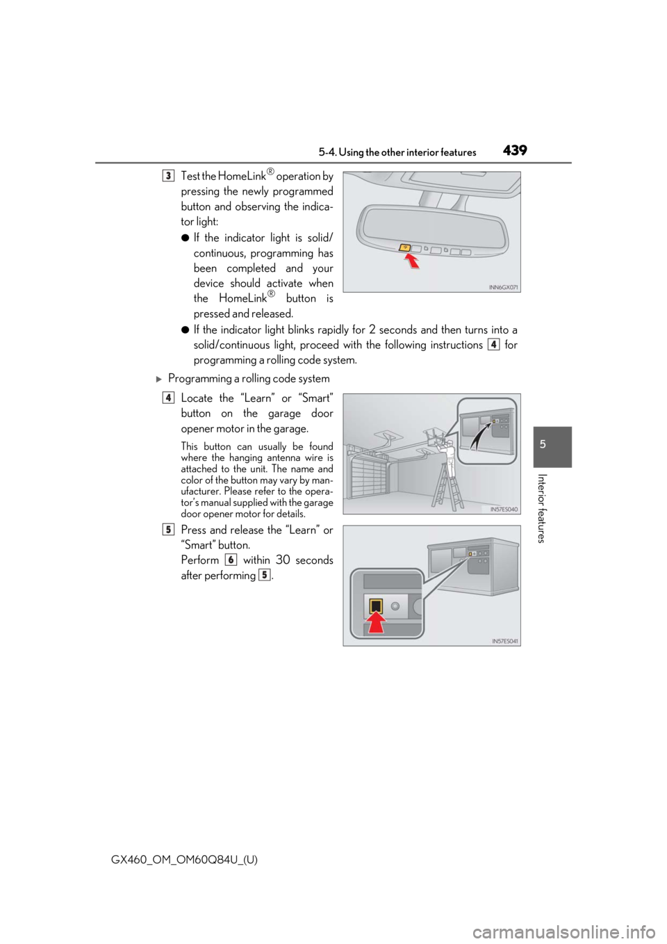 Lexus GX460 2019  Owners Manual / LEXUS 2019 GX460 OWNERS MANUAL (OM60Q84U) GX460_OM_OM60Q84U_(U)
4395-4. Using the other interior features
5
Interior features
Test the HomeLink® operation by
pressing the newly programmed
button and observing the indica-
tor light:
●If the