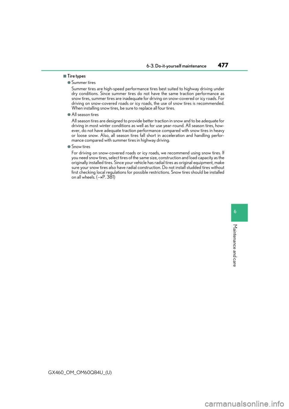 Lexus GX460 2019  Owners Manual / LEXUS 2019 GX460 OWNERS MANUAL (OM60Q84U) GX460_OM_OM60Q84U_(U)
4776-3. Do-it-yourself maintenance
6
Maintenance and care
■Tire types
●Summer tires
Summer tires are high-speed performance tires best suited to highway driving under
dry con