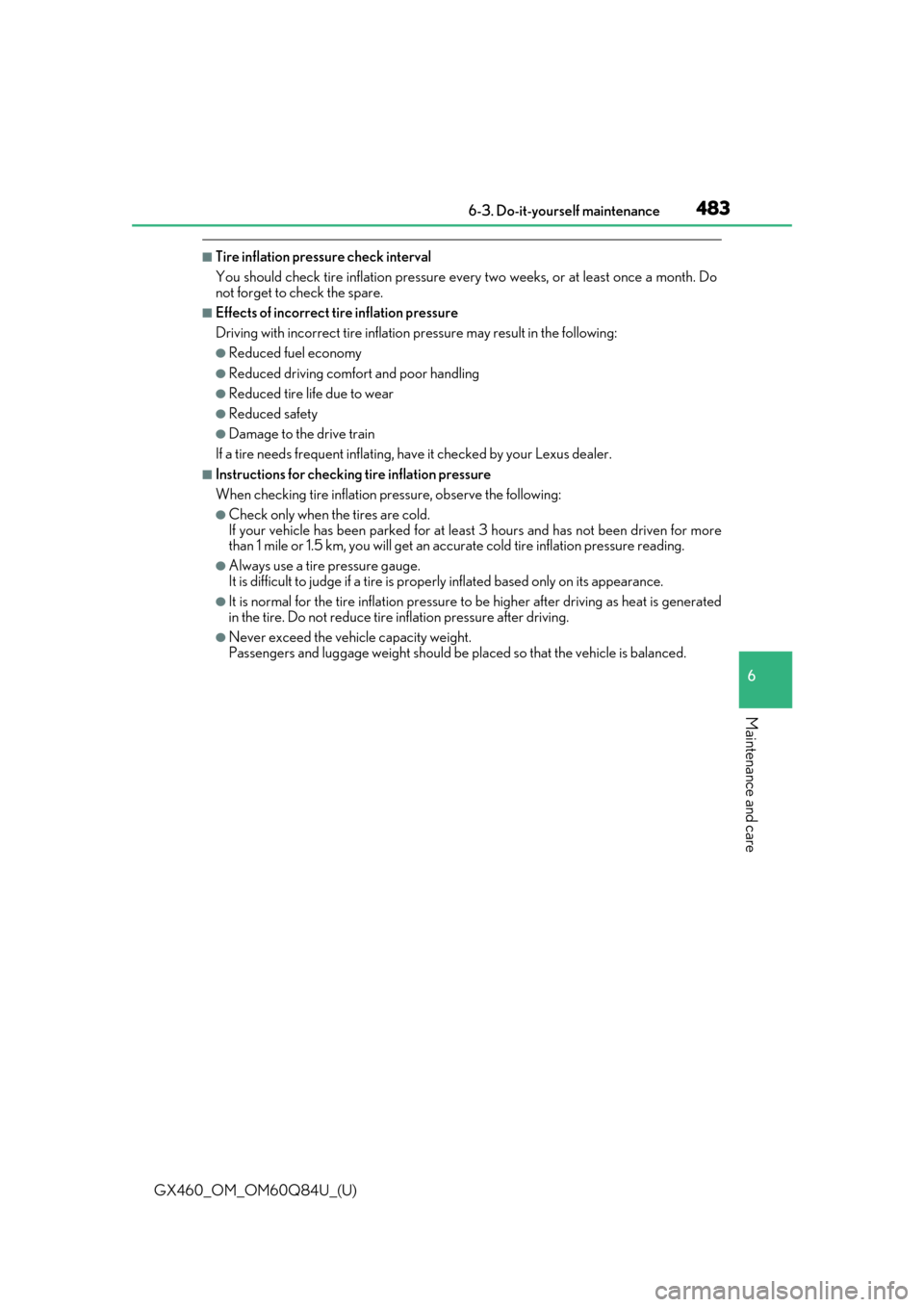 Lexus GX460 2019  Owners Manual / LEXUS 2019 GX460 OWNERS MANUAL (OM60Q84U) GX460_OM_OM60Q84U_(U)
4836-3. Do-it-yourself maintenance
6
Maintenance and care
■Tire inflation pressure check interval
You should check tire inflation pressure every two weeks, or at least once a m