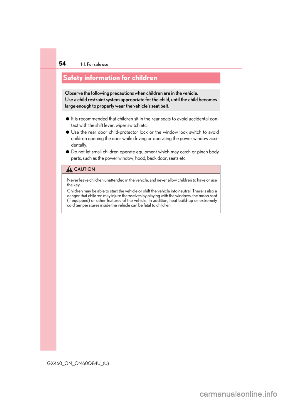 Lexus GX460 2019   / LEXUS 2019 GX460  (OM60Q84U) Workshop Manual 541-1. For safe use
GX460_OM_OM60Q84U_(U)
Safety information for children
●It is recommended that children sit in the rear seats to avoid accidental con-
tact with the shift lever, wiper switch etc.
