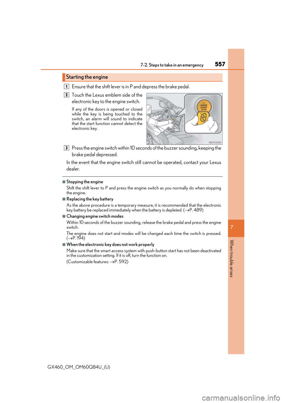 Lexus GX460 2019  Owners Manual / LEXUS 2019 GX460 OWNERS MANUAL (OM60Q84U) 5577-2. Steps to take in an emergency
GX460_OM_OM60Q84U_(U)
7
When trouble arises
Ensure that the shift lever is in P and depress the brake pedal.
Touch the Lexus emblem side of the
electronic key to 