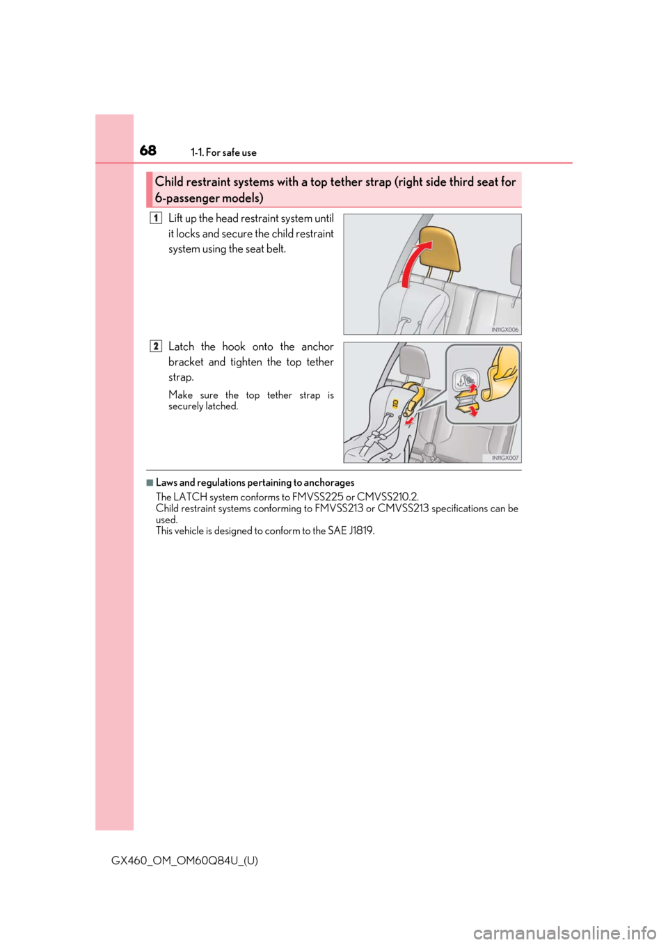 Lexus GX460 2019   / LEXUS 2019 GX460  (OM60Q84U) Repair Manual 681-1. For safe use
GX460_OM_OM60Q84U_(U)
Lift up the head restraint system until
it locks and secure the child restraint
system using the seat belt.
Latch the hook onto the anchor
bracket and tighten