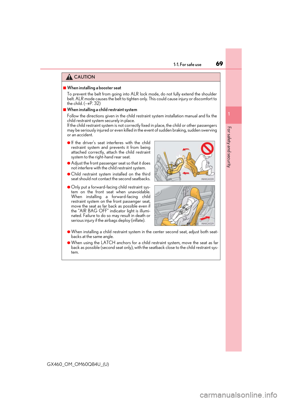 Lexus GX460 2019   / LEXUS 2019 GX460  (OM60Q84U) Repair Manual 691-1. For safe use
GX460_OM_OM60Q84U_(U)
1
For safety and security
CAUTION
■When installing a booster seat 
To prevent the belt from going into ALR lock mode, do not fully extend the shoulder
belt.