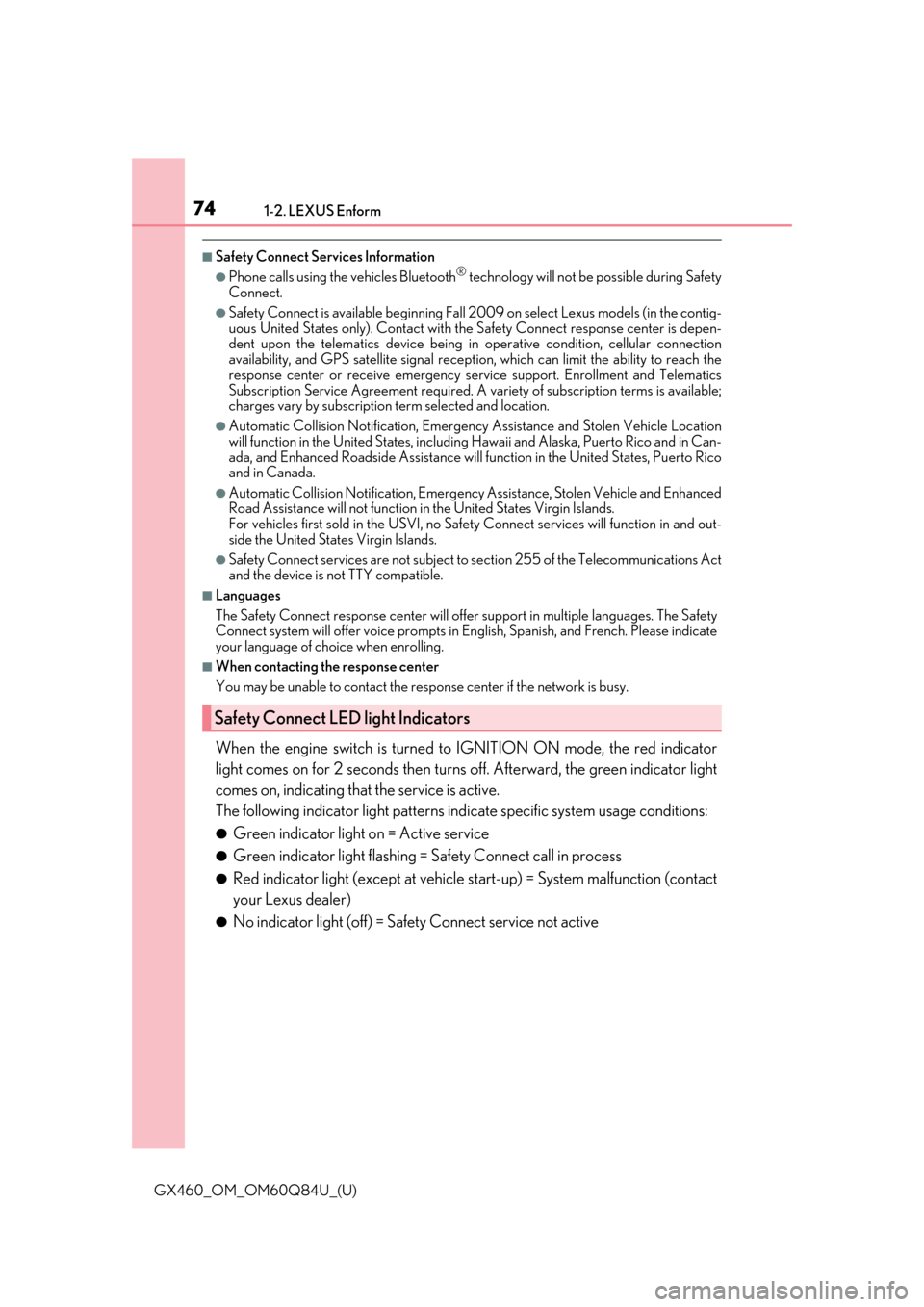 Lexus GX460 2019  Owners Manual / LEXUS 2019 GX460 OWNERS MANUAL (OM60Q84U) 741-2. LEXUS Enform
GX460_OM_OM60Q84U_(U)
■Safety Connect Services Information
●Phone calls using the vehicles Bluetooth® technology will not be possible during Safety
Connect.
●Safety Connect 