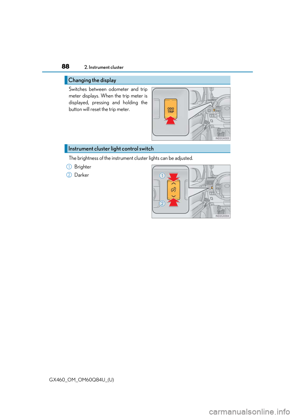Lexus GX460 2019  Owners Manual / LEXUS 2019 GX460 OWNERS MANUAL (OM60Q84U) 88
GX460_OM_OM60Q84U_(U)2. Instrument cluster
Switches between odometer and trip
meter displays. When the trip meter is
displayed, pressing and holding the
button will reset the trip meter.
The bright