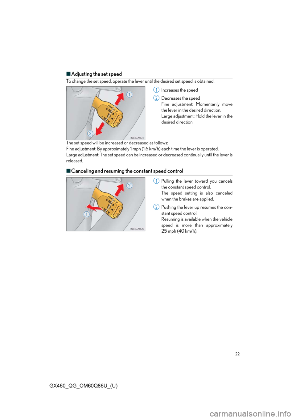 Lexus GX460 2019 / LEXUS 2019 GX460 QUICK GUIDE (OM60Q86U) Owners Guide 22
GX460_QG_OM60Q86U_(U)
■Adjusting the set speed
To change the set speed, operate the leve r until the desired set speed is obtained.
Increases the speed
Decreases the speed
Fine adjustment: Moment Lexus GX460 2019 / LEXUS 2019 GX460 QUICK GUIDE (OM60Q86U) Owners Guide 22
GX460_QG_OM60Q86U_(U)
■Adjusting the set speed
To change the set speed, operate the leve r until the desired set speed is obtained.
Increases the speed
Decreases the speed
Fine adjustment: Moment
