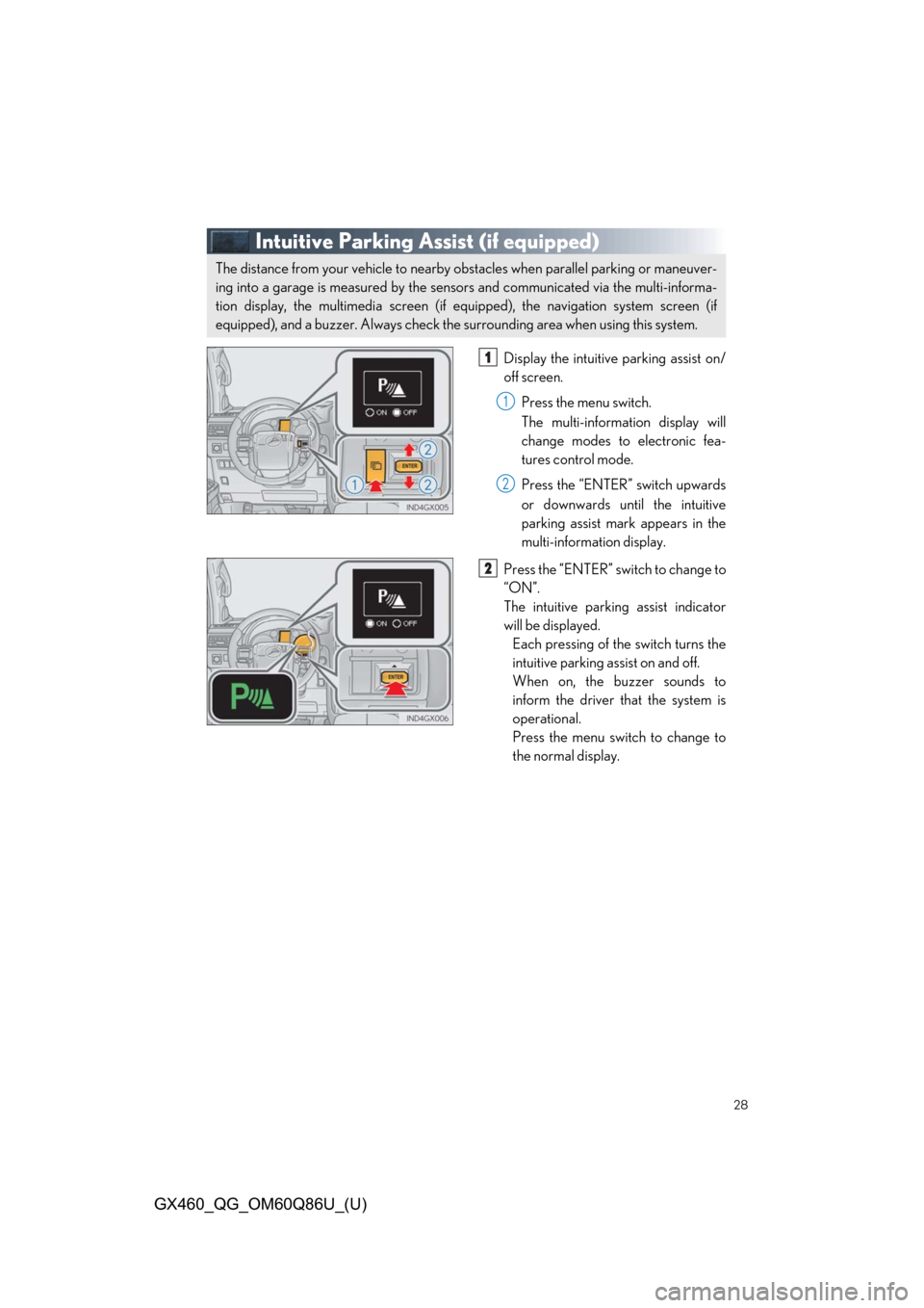 Lexus GX460 2019  Owners Manual / LEXUS 2019 GX460 OWNERS MANUAL QUICK GUIDE (OM60Q86U) 28
GX460_QG_OM60Q86U_(U)
Intuitive Parking Assist (if equipped)
Display the intuitive parking assist on/
off screen.
Press the menu switch.
The multi-information display will
change modes to electroni