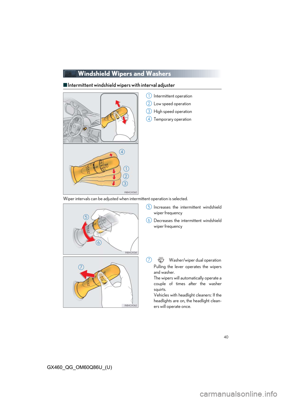 Lexus GX460 2019   / LEXUS 2019 GX460  QUICK GUIDE (OM60Q86U) Owners Guide 40
GX460_QG_OM60Q86U_(U)
Windshield Wipers and Washers
■Intermittent windshield wipers with interval adjuster
Intermittent operation
Low speed operation
High speed operation
Temporary operation
Wipe
