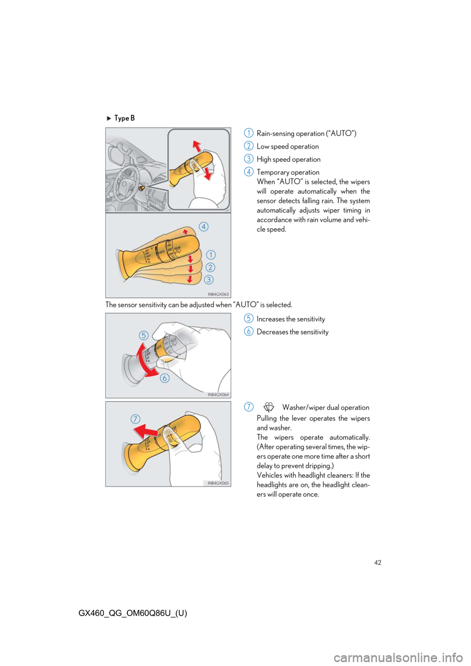 Lexus GX460 2019  Owners Manual / LEXUS 2019 GX460 OWNERS MANUAL QUICK GUIDE (OM60Q86U) 42
GX460_QG_OM60Q86U_(U)
Type BRain-sensing operation (“AUTO”)
Low speed operation
High speed operation
Temporary operation
When “AUTO” is selected, the wipers
will operate automatically when 