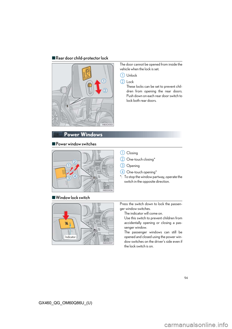 Lexus GX460 2019  Owners Manual / LEXUS 2019 GX460 OWNERS MANUAL QUICK GUIDE (OM60Q86U) 94
GX460_QG_OM60Q86U_(U)
■Rear door child-protector lock
The door cannot be open ed from inside the
vehicle when the lock is set.
Unlock
Lock
These locks can be set to prevent chil-
dren from openin