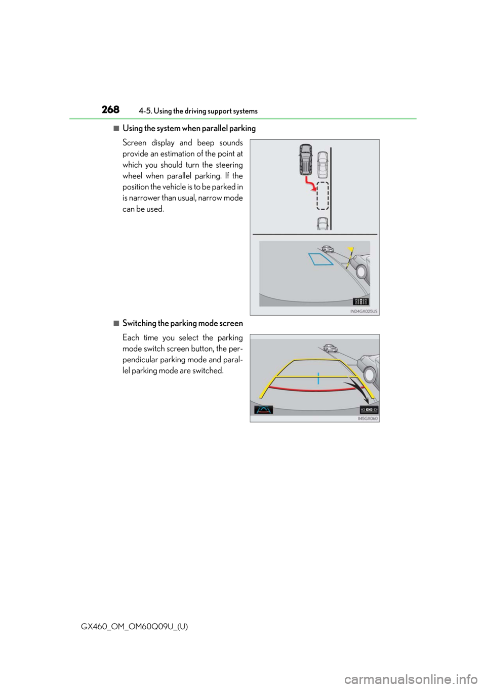 Lexus GX460 2018  Owners Manual / LEXUS 2018 GX460 OWNERS MANUAL (OM60Q09U) 268
GX460_OM_OM60Q09U_(U)4-5. Using the driving support systems
■Using the system when parallel parking
Screen display and beep sounds
provide an estimation of the point at
which you should turn the