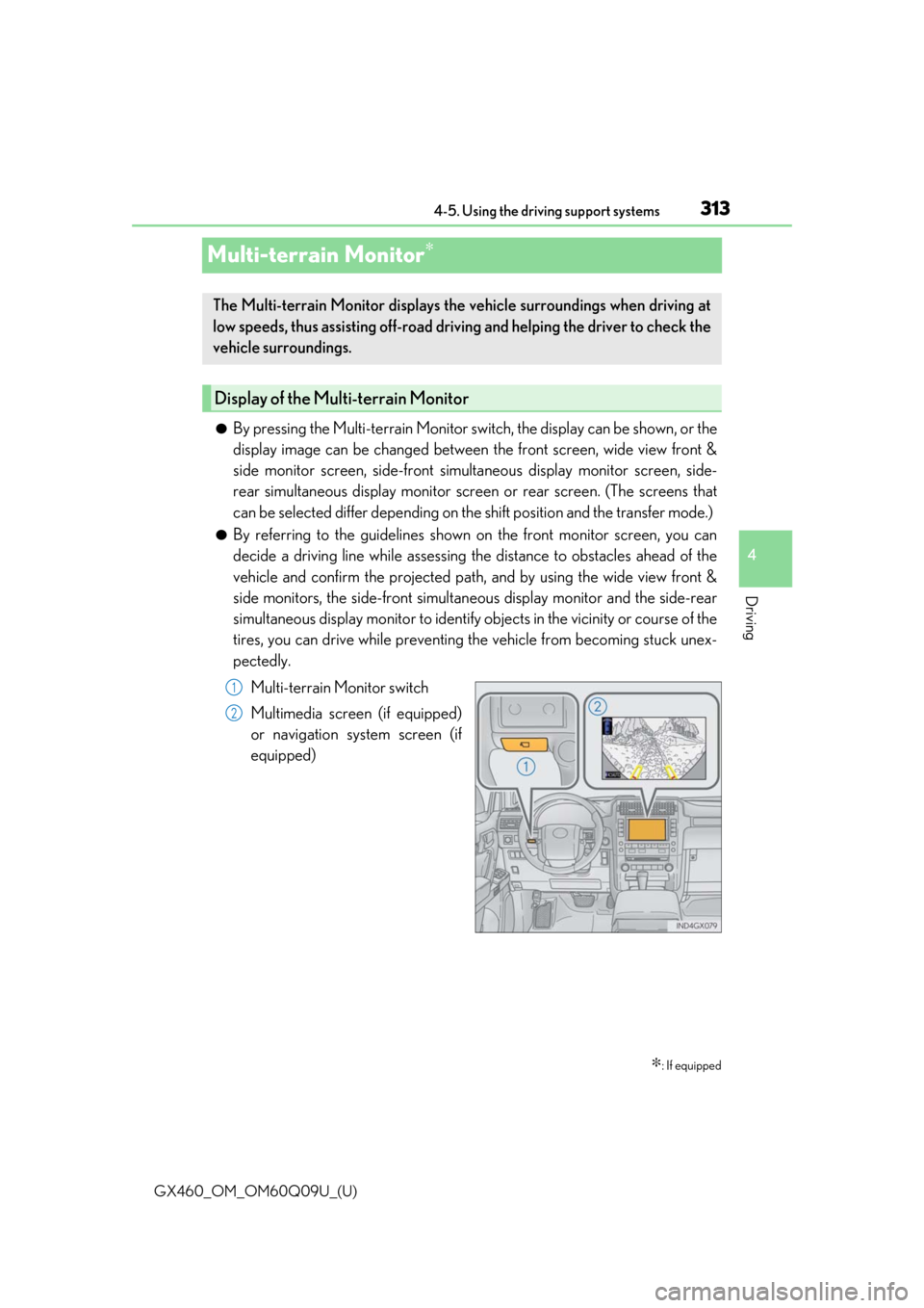 Lexus GX460 2018  Owners Manual / LEXUS 2018 GX460 OWNERS MANUAL (OM60Q09U) 313
GX460_OM_OM60Q09U_(U)4-5. Using the driving support systems
4
Driving
Multi-terrain Monitor∗
●By pressing the Multi-terrain Monitor swit
ch, the display can be shown, or the
display image can 