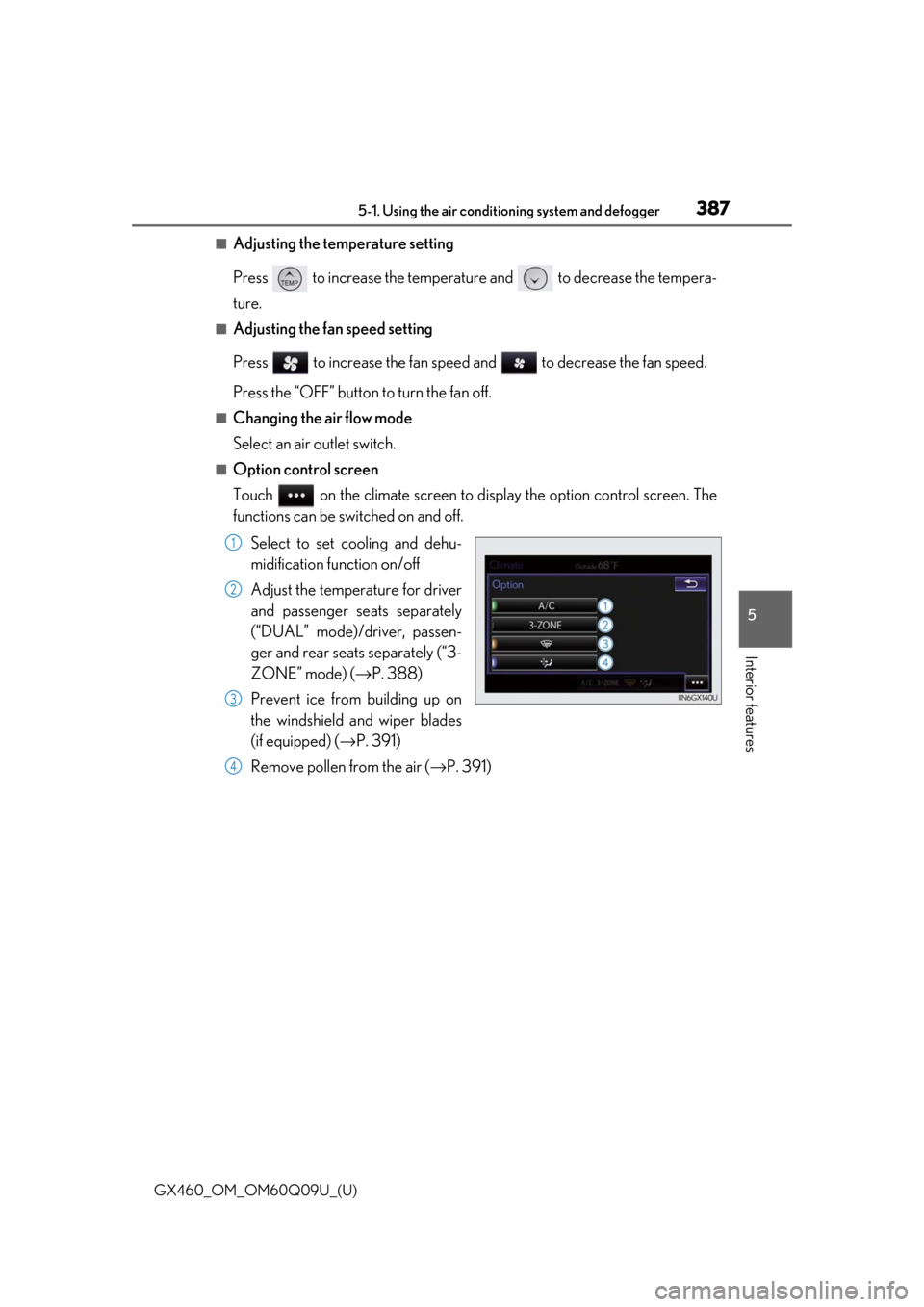 Lexus GX460 2018  Owners Manual / LEXUS 2018 GX460 OWNERS MANUAL (OM60Q09U) GX460_OM_OM60Q09U_(U)
3875-1. Using the air conditioning system and defogger
5
Interior features
■Adjusting the temperature setting
Press   to increase the temperature and   to decrease the tempera-