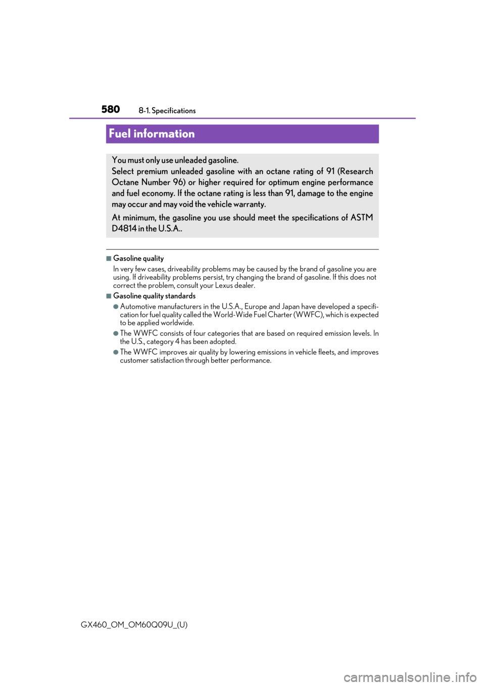 Lexus GX460 2018  Owners Manual / LEXUS 2018 GX460 OWNERS MANUAL (OM60Q09U) 580
GX460_OM_OM60Q09U_(U)8-1. Specifications
Fuel information
■Gasoline quality
In very few cases, driveabilit
y problems may be caused by th e brand of gasoline you are
using. If driveability probl