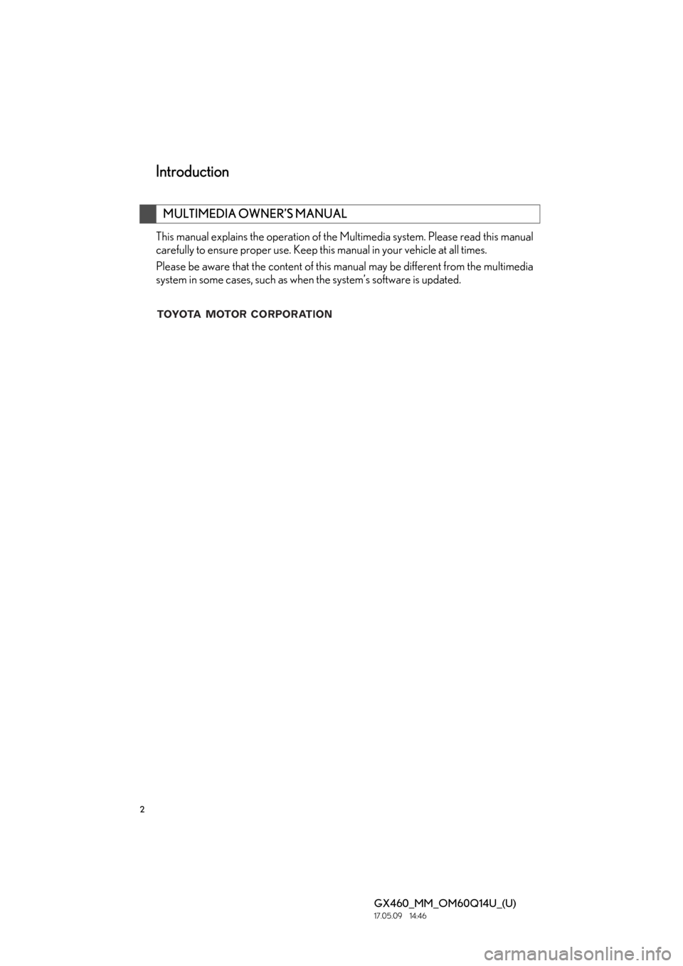 Lexus GX460 2018 Owners Manual / LEXUS 2018 GX460 MULTIMEDIA SYSTEM OWNERS MANUAL (OM60Q14U) 2
GX460_MM_OM60Q14U_(U)17.05.09 14:46
This manual explains the operation of the Multimedia system. Please read this manual
carefully to ensure proper use. Keep this manual in your vehicle at all t Lexus GX460 2018 Owners Manual / LEXUS 2018 GX460 MULTIMEDIA SYSTEM OWNERS MANUAL (OM60Q14U) 2
GX460_MM_OM60Q14U_(U)17.05.09 14:46
This manual explains the operation of the Multimedia system. Please read this manual
carefully to ensure proper use. Keep this manual in your vehicle at all t