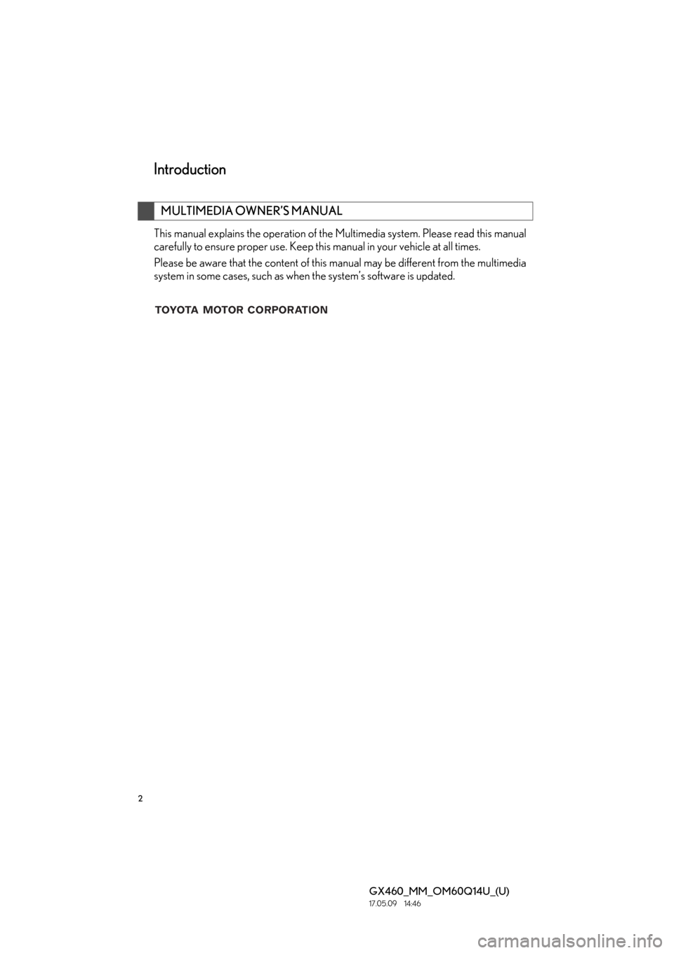 Lexus GX460 2018  Owners Manual / LEXUS 2018 GX460 MULTIMEDIA SYSTEM OWNERS MANUAL (OM60Q14U) 2
GX460_MM_OM60Q14U_(U)17.05.09     14:46
This manual explains the operation of the Multimedia system. Please read this manual
carefully to ensure proper use. Keep this manual in your vehicle at all t
