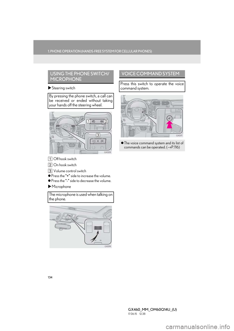 Lexus GX460 2018 Owners Manual / LEXUS 2018 GX460 MULTIMEDIA SYSTEM OWNERS MANUAL (OM60Q14U) 134
1. PHONE OPERATION (HANDS-FREE SYSTEM FOR CELLULAR PHONES)
GX460_MM_OM60Q14U_(U)17.06.15 12:38
Steering switch
Off hook switch
On hook switch
Volume control switch
Press the “+” si Lexus GX460 2018 Owners Manual / LEXUS 2018 GX460 MULTIMEDIA SYSTEM OWNERS MANUAL (OM60Q14U) 134
1. PHONE OPERATION (HANDS-FREE SYSTEM FOR CELLULAR PHONES)
GX460_MM_OM60Q14U_(U)17.06.15 12:38
Steering switch
Off hook switch
On hook switch
Volume control switch
Press the “+” si