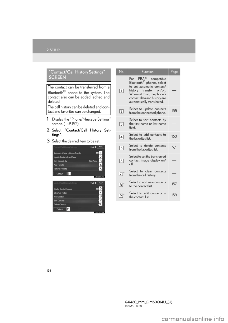 Lexus GX460 2018 Owners Manual / LEXUS 2018 GX460 MULTIMEDIA SYSTEM OWNERS MANUAL (OM60Q14U) 154
2. SETUP
GX460_MM_OM60Q14U_(U)17.06.15 12:38
1Display the “Phone/Message Settings”
screen. (→P.152)
2Select “Contact/Call History Set-
tings” .
3Select the desired item to be set.
Lexus GX460 2018 Owners Manual / LEXUS 2018 GX460 MULTIMEDIA SYSTEM OWNERS MANUAL (OM60Q14U) 154
2. SETUP
GX460_MM_OM60Q14U_(U)17.06.15 12:38
1Display the “Phone/Message Settings”
screen. (→P.152)
2Select “Contact/Call History Set-
tings” .
3Select the desired item to be set.