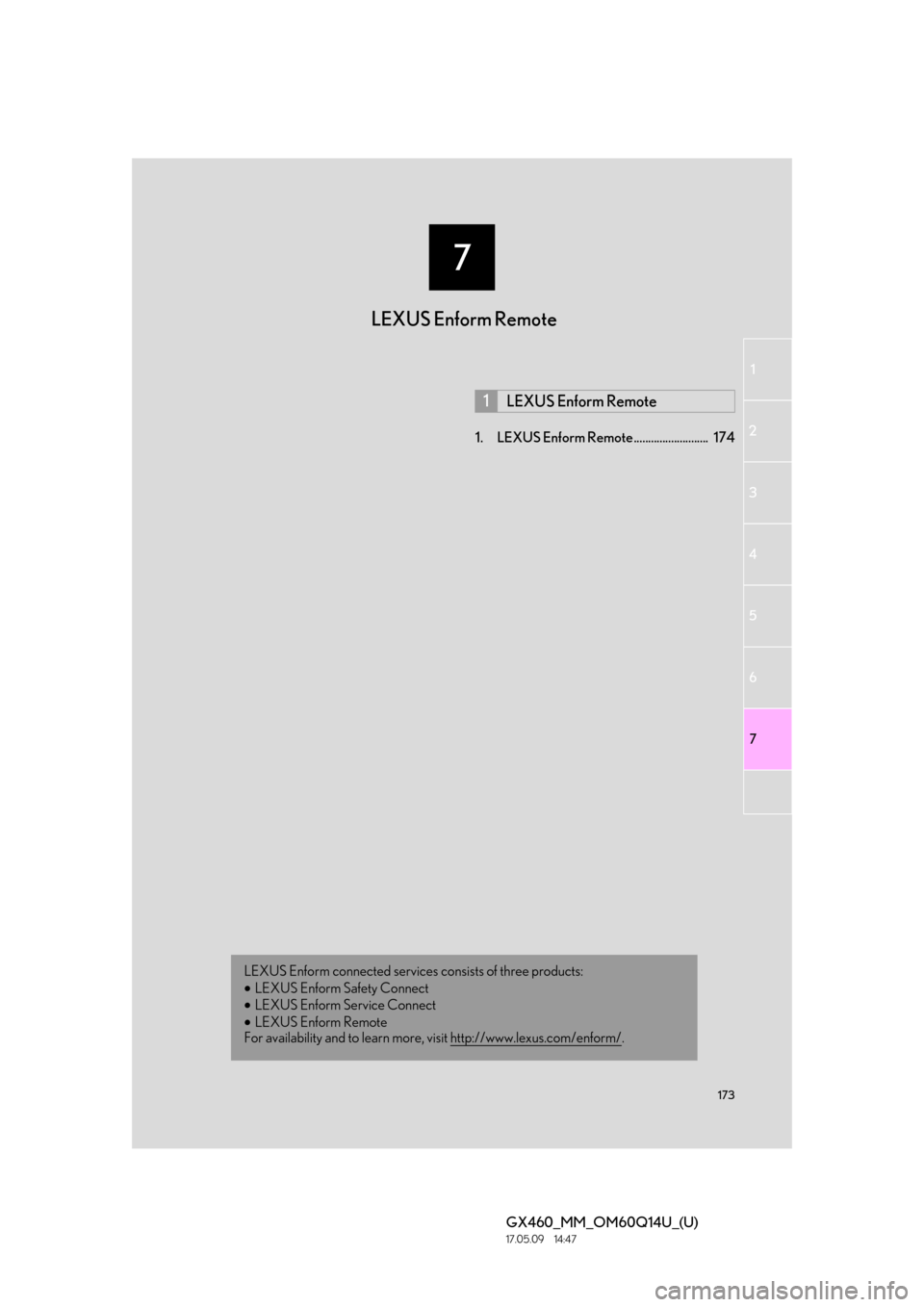 Lexus GX460 2018 Owners Manual / LEXUS 2018 GX460 MULTIMEDIA SYSTEM OWNERS MANUAL (OM60Q14U) 7
173
1
2
3 4
5 6
GX460_MM_OM60Q14U_(U)17.05.09 14:47
7
1. LEXUS Enform Re mote.......................... 174
1LEXUS Enform Remote
LEXUS Enform connected services consists of three products:
•L Lexus GX460 2018 Owners Manual / LEXUS 2018 GX460 MULTIMEDIA SYSTEM OWNERS MANUAL (OM60Q14U) 7
173
1
2
3 4
5 6
GX460_MM_OM60Q14U_(U)17.05.09 14:47
7
1. LEXUS Enform Re mote.......................... 174
1LEXUS Enform Remote
LEXUS Enform connected services consists of three products:
•L