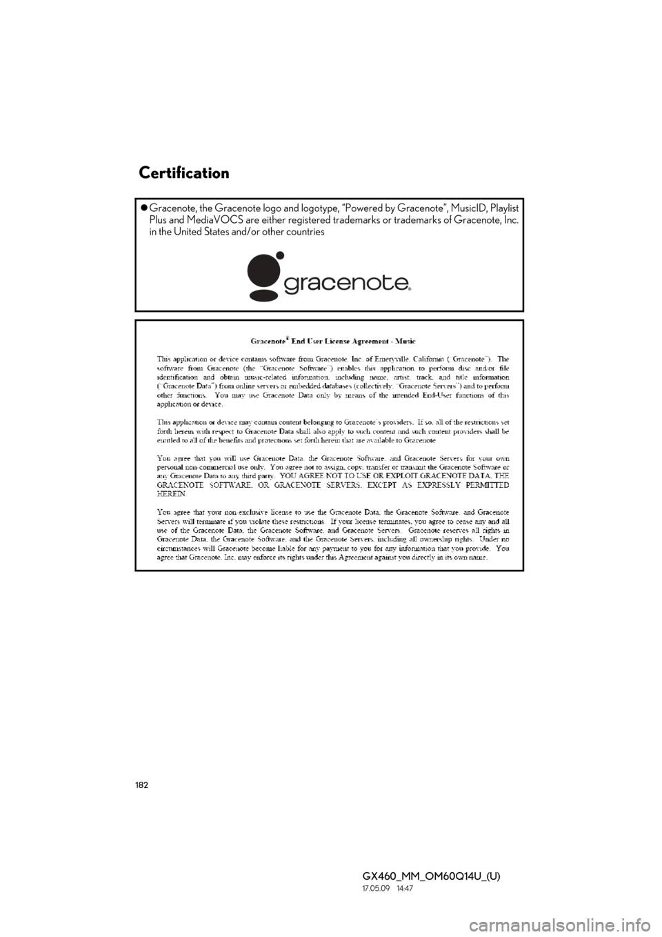 Lexus GX460 2018  Owners Manual / LEXUS 2018 GX460 MULTIMEDIA SYSTEM OWNERS MANUAL (OM60Q14U) 182
GX460_MM_OM60Q14U_(U)17.05.09     14:47
Gracenote, the Gracenote logo and logotype,  “Powered by Gracenote”, MusicID, Playlist
Plus and MediaVOCS are either registered trademarks or tradema