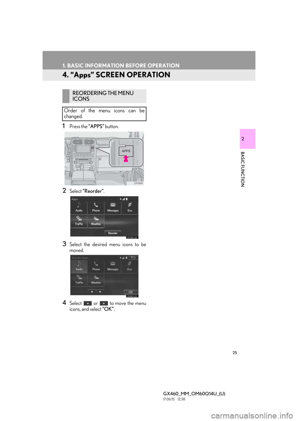 Lexus GX460 2018   / LEXUS 2018 GX460 MULTIMEDIA SYSTEM  (OM60Q14U) Owners Guide 25
1. BASIC INFORMATION BEFORE OPERATION
GX460_MM_OM60Q14U_(U)17.06.15     12:38
2
BASIC FUNCTION
4. “Apps” SCREEN OPERATION
1Press the “APPS” button.
2Select “Reorder” .
3Select the desir