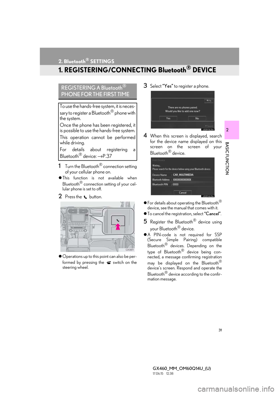 Lexus GX460 2018  Owners Manual / LEXUS 2018 GX460 MULTIMEDIA SYSTEM OWNERS MANUAL (OM60Q14U) 31
GX460_MM_OM60Q14U_(U)17.06.15     12:38
2
BASIC FUNCTION
2. Bluetooth® SETTINGS
1. REGISTERING/CONNECTING Bluetooth® DEVICE
1Turn the Bluetooth® connection setting
of your cellular phone on.
