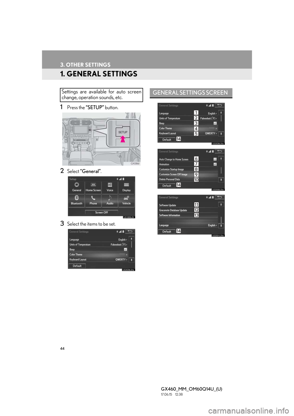 Lexus GX460 2018   / LEXUS 2018 GX460 MULTIMEDIA SYSTEM  (OM60Q14U) Service Manual 44
GX460_MM_OM60Q14U_(U)17.06.15     12:38
3. OTHER SETTINGS
1. GENERAL SETTINGS
1Press the “SETUP” button.
2Select “General” .
3Select the items to be set.
Settings are available for auto scr