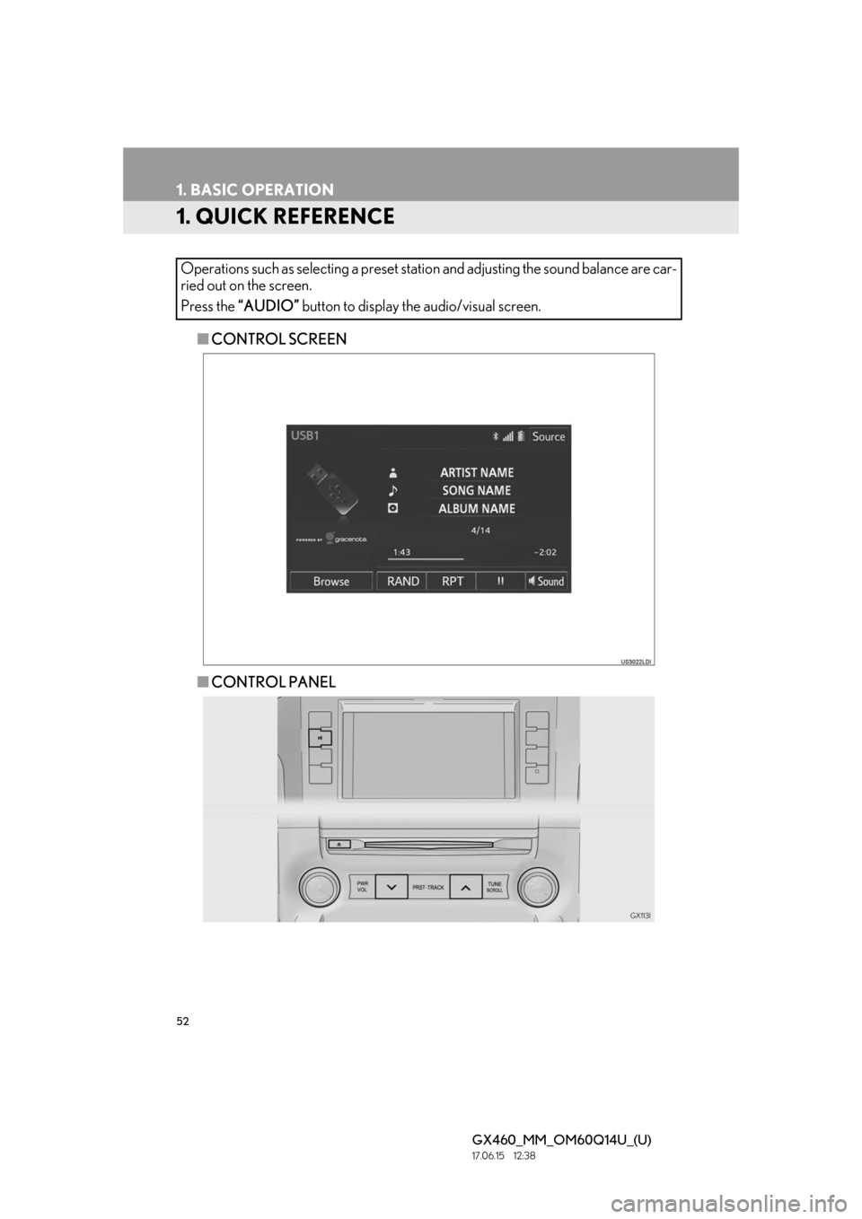 Lexus GX460 2018 / LEXUS 2018 GX460 MULTIMEDIA SYSTEM (OM60Q14U) Workshop Manual 52
GX460_MM_OM60Q14U_(U)17.06.15 12:38
1. BASIC OPERATION
1. QUICK REFERENCE
■CONTROL SCREEN
■ CONTROL PANEL
Operations such as selecting a preset stat
ion and adjusting the sound balance are Lexus GX460 2018 / LEXUS 2018 GX460 MULTIMEDIA SYSTEM (OM60Q14U) Workshop Manual 52
GX460_MM_OM60Q14U_(U)17.06.15 12:38
1. BASIC OPERATION
1. QUICK REFERENCE
■CONTROL SCREEN
■ CONTROL PANEL
Operations such as selecting a preset stat
ion and adjusting the sound balance are