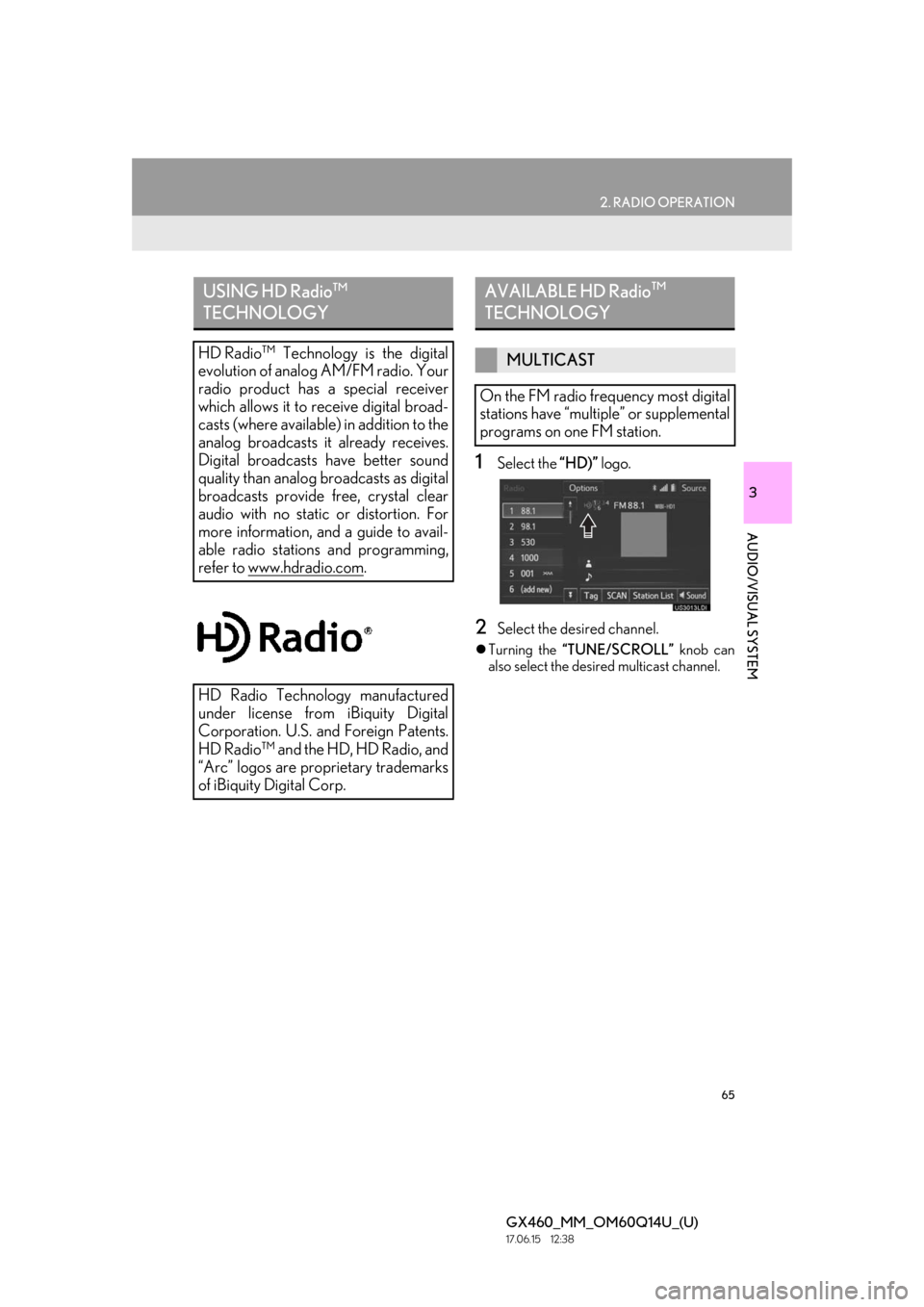 Lexus GX460 2018 / LEXUS 2018 GX460 MULTIMEDIA SYSTEM (OM60Q14U) Repair Manual 65
2. RADIO OPERATION
GX460_MM_OM60Q14U_(U)17.06.15 12:38
3
AUDIO/VISUAL SYSTEM
1Select the “HD)” logo.
2Select the desired channel.
Turning the “TUNE/SCROLL” knob can
also select the Lexus GX460 2018 / LEXUS 2018 GX460 MULTIMEDIA SYSTEM (OM60Q14U) Repair Manual 65
2. RADIO OPERATION
GX460_MM_OM60Q14U_(U)17.06.15 12:38
3
AUDIO/VISUAL SYSTEM
1Select the “HD)” logo.
2Select the desired channel.
Turning the “TUNE/SCROLL” knob can
also select the