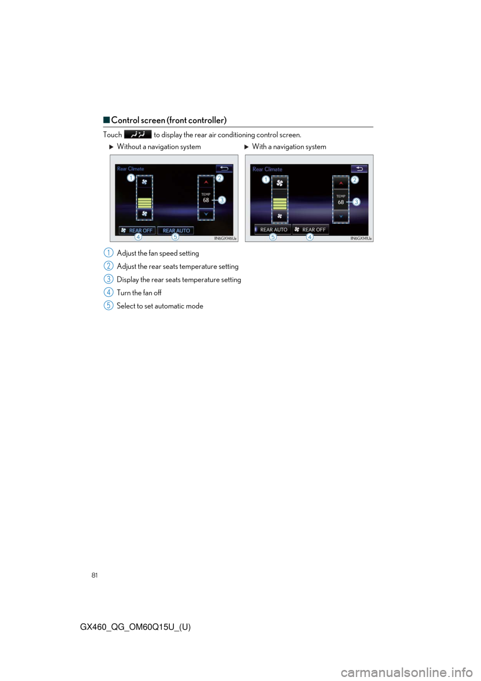 Lexus GX460 2018   / LEXUS 2018 GX460  QUICK GUIDE (OM60Q15U) Manual Online 81
GX460_QG_OM60Q15U_(U)
■Control screen (front controller)
Touch   to display the rear air conditioning control screen.
Adjust the fan speed setting
Adjust the rear seats temperature setting
Displa Lexus GX460 2018   / LEXUS 2018 GX460  QUICK GUIDE (OM60Q15U) Manual Online 81
GX460_QG_OM60Q15U_(U)
■Control screen (front controller)
Touch   to display the rear air conditioning control screen.
Adjust the fan speed setting
Adjust the rear seats temperature setting
Displa