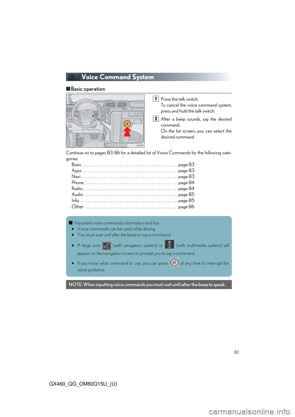 Lexus GX460 2018   / LEXUS 2018 GX460  QUICK GUIDE (OM60Q15U) Manual Online 82
GX460_QG_OM60Q15U_(U)
Voice Command System
■Basic operation
Press the talk switch.
To cancel the voice command system,
press and hold the talk switch.
After a beep sounds, say the desired
command Lexus GX460 2018   / LEXUS 2018 GX460  QUICK GUIDE (OM60Q15U) Manual Online 82
GX460_QG_OM60Q15U_(U)
Voice Command System
■Basic operation
Press the talk switch.
To cancel the voice command system,
press and hold the talk switch.
After a beep sounds, say the desired
command