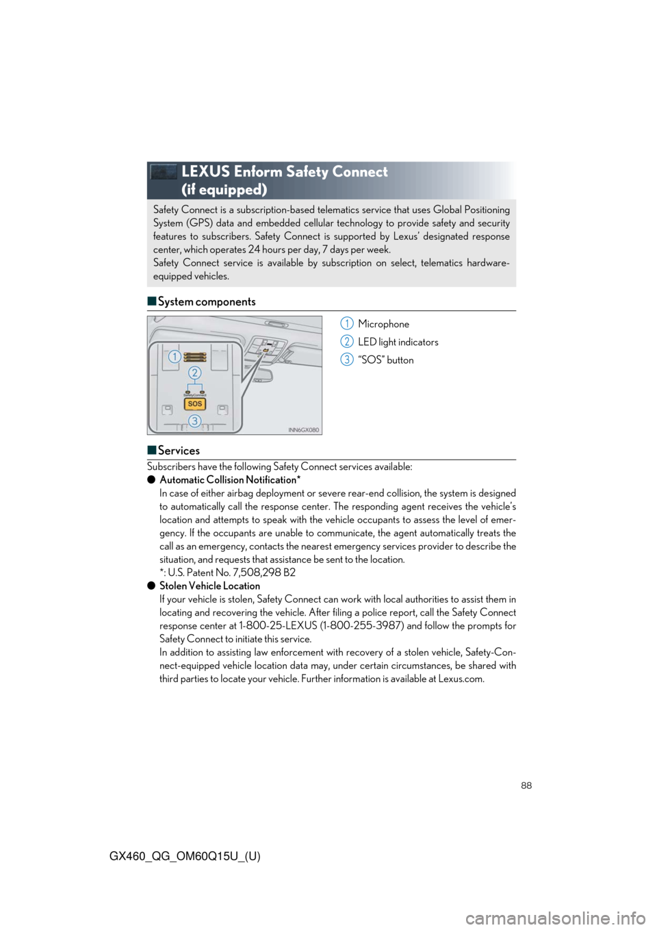 Lexus GX460 2018   / LEXUS 2018 GX460  QUICK GUIDE (OM60Q15U) Manual Online 88
GX460_QG_OM60Q15U_(U)
LEXUS Enform Safety Connect 
(if equipped)
■System components
Microphone
LED light indicators
“SOS” button
■Services
Subscribers have the following Safety Connect serv Lexus GX460 2018   / LEXUS 2018 GX460  QUICK GUIDE (OM60Q15U) Manual Online 88
GX460_QG_OM60Q15U_(U)
LEXUS Enform Safety Connect 
(if equipped)
■System components
Microphone
LED light indicators
“SOS” button
■Services
Subscribers have the following Safety Connect serv