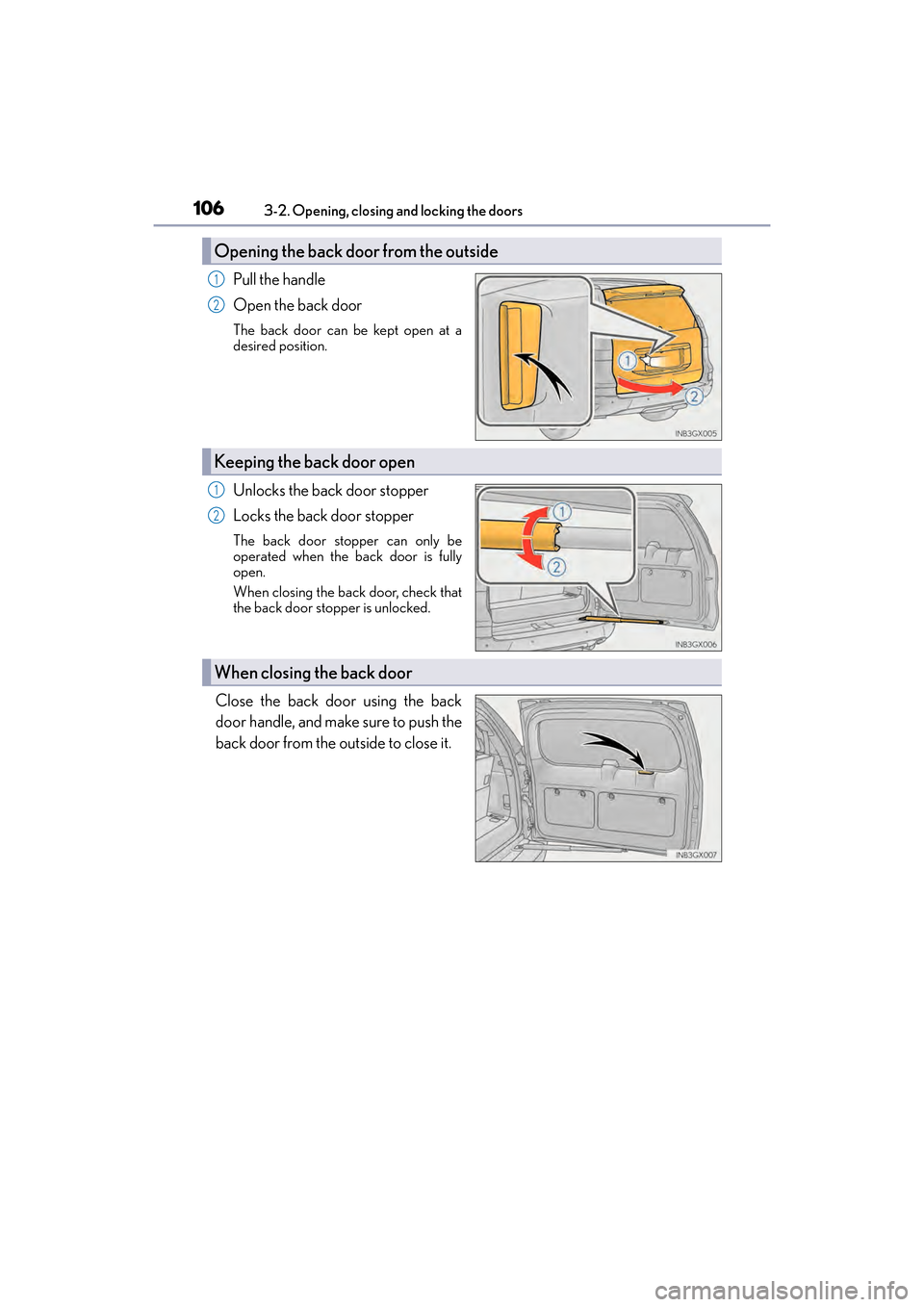 Lexus GX460 2017 Owners Manual 106
GX 460 _O M_ OM6 0F 6 8U _(U )3-2. Opening, closing and locking the doors
Pull the handle
Open the back door
The back door can be kept open at a
desired position.
Unlocks the back door stopper
Loc Lexus GX460 2017 Owners Manual 106
GX 460 _O M_ OM6 0F 6 8U _(U )3-2. Opening, closing and locking the doors
Pull the handle
Open the back door
The back door can be kept open at a
desired position.
Unlocks the back door stopper
Loc