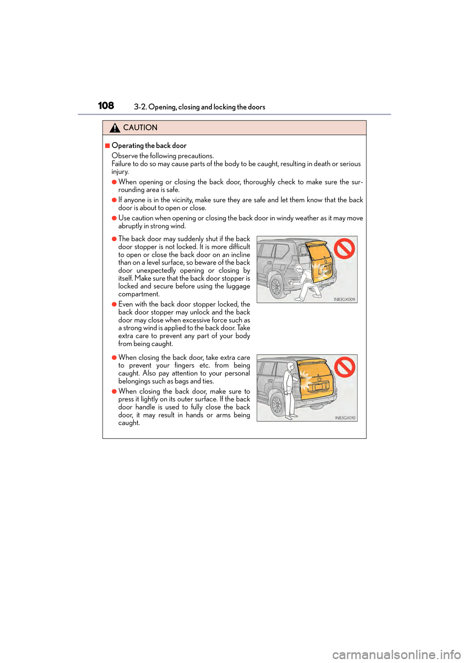 Lexus GX460 2017 Owners Manual 108
GX 460 _O M_ OM6 0F 6 8U _(U )3-2. Opening, closing and locking the doors
CAUTION
■Operating the back door
Observe the following precautions.
Failure to do so may cause parts of the body to be c Lexus GX460 2017 Owners Manual 108
GX 460 _O M_ OM6 0F 6 8U _(U )3-2. Opening, closing and locking the doors
CAUTION
■Operating the back door
Observe the following precautions.
Failure to do so may cause parts of the body to be c