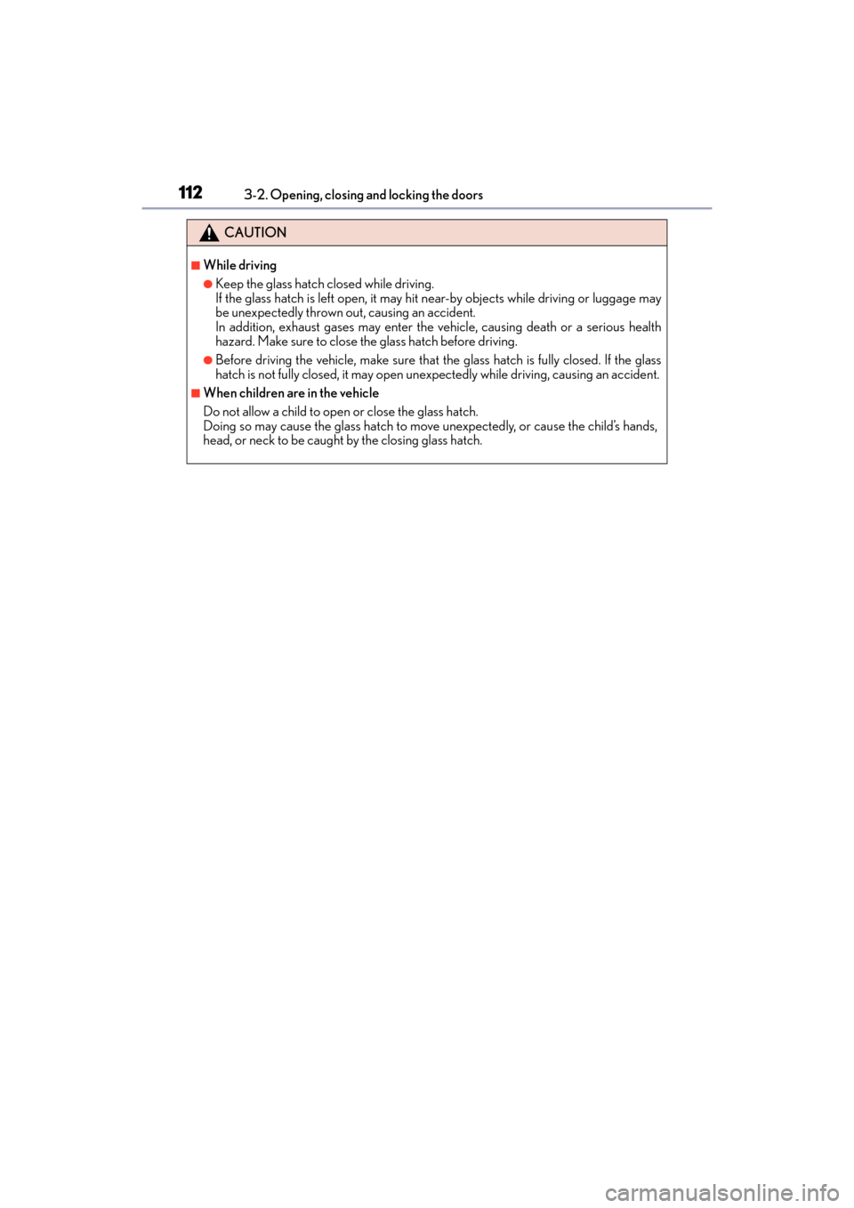 Lexus GX460 2017 Owners Manual 112
GX 460 _O M_ OM6 0F 6 8U _(U )3-2. Opening, closing and locking the doors
CAUTION
■While driving
●Keep the glass hatch closed while driving.
If the glass hatch is left open, it may hit
near-b Lexus GX460 2017 Owners Manual 112
GX 460 _O M_ OM6 0F 6 8U _(U )3-2. Opening, closing and locking the doors
CAUTION
■While driving
●Keep the glass hatch closed while driving.
If the glass hatch is left open, it may hit
near-b