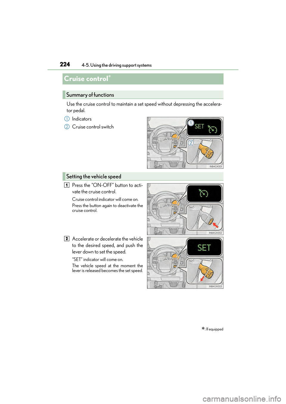 Lexus GX460 2017  Owners Manual 224
GX 460 _O M_ OM6 0F 6 8U _(U )4-5. Using the driving support systems
Cruise control∗
Use the cruise control to maintain a set speed without depressing the accelera-
tor pedal.
Indicators
Cruise 